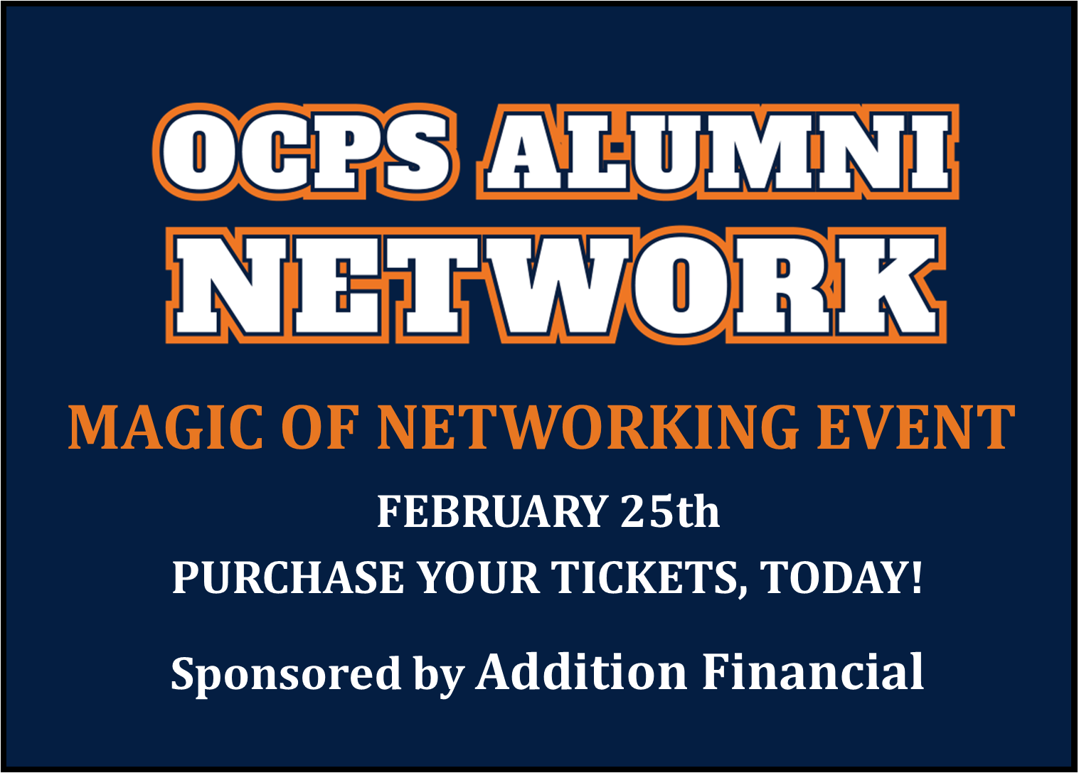 OCPS ALUMNI NETWORK - MAGIC OF NETWORKING, February 25, purchase your tickets, Today!